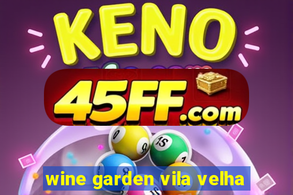 wine garden vila velha